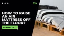 How to Raise an Air Mattress off the Floor?
